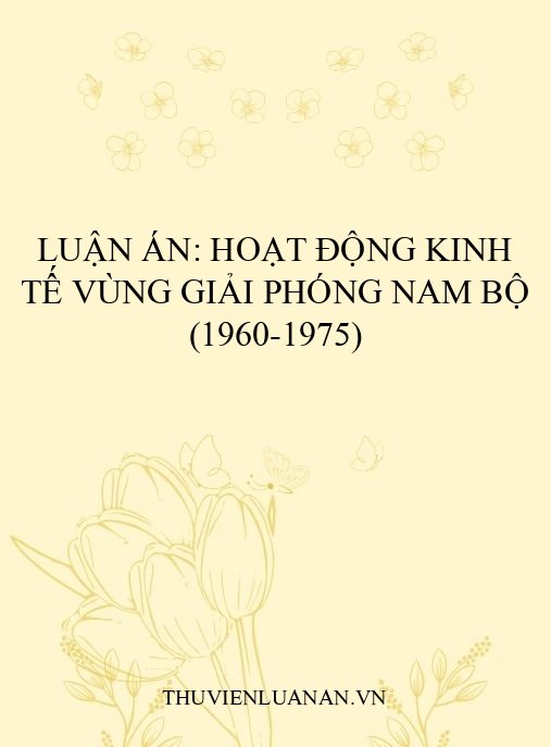 Luận án: Hoạt động kinh tế vùng giải phóng Nam Bộ (1960-1975)
