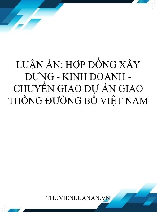 Luận án: Hợp đồng Xây dựng – Kinh doanh – Chuyển giao dự án giao thông đường bộ Việt Nam
