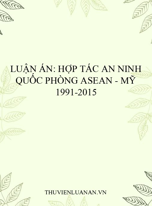 Luận án: Hợp tác an ninh quốc phòng ASEAN – Mỹ 1991-2015