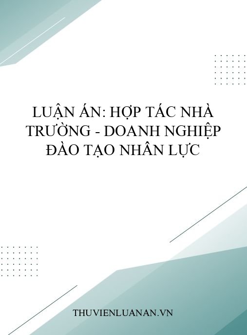 Luận án: Hợp tác nhà trường – doanh nghiệp đào tạo nhân lực