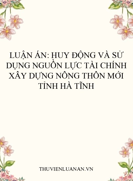 Luận án: Huy động và sử dụng nguồn lực tài chính xây dựng nông thôn mới tỉnh Hà Tĩnh
