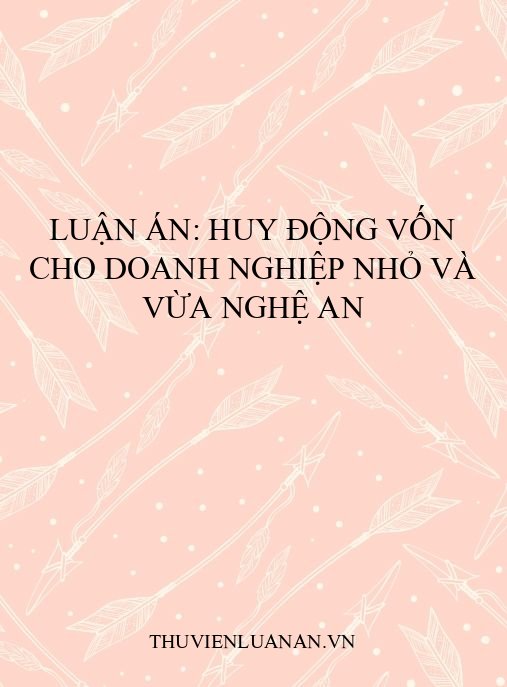 Luận án: Huy động vốn cho doanh nghiệp nhỏ và vừa Nghệ An