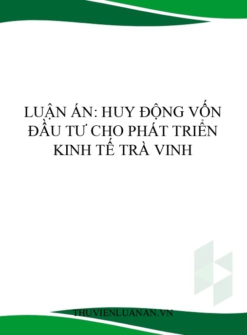 Luận án: Huy động vốn đầu tư cho phát triển kinh tế Trà Vinh