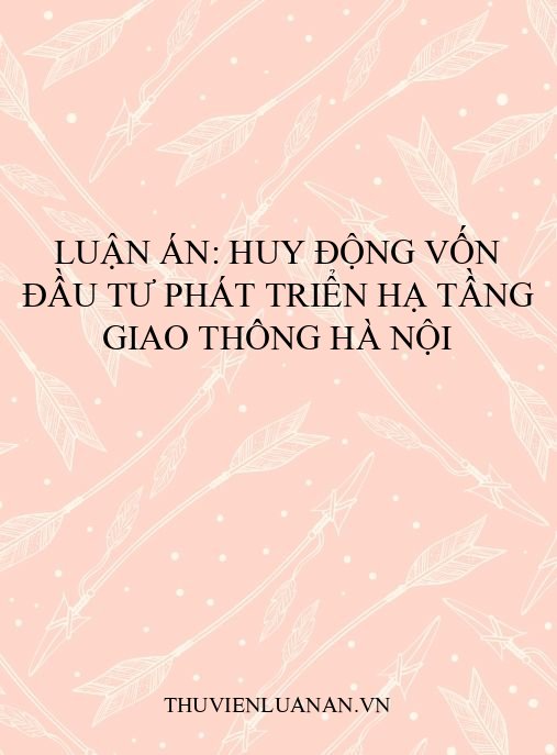Luận án: Huy động vốn đầu tư phát triển hạ tầng giao thông Hà Nội