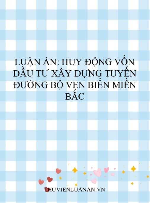 Luận án: Huy động vốn đầu tư xây dựng tuyến đường bộ ven biển miền Bắc