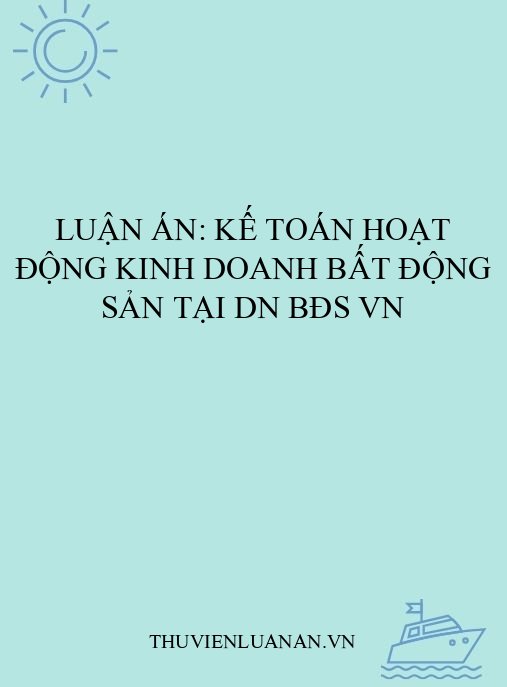 Luận án: Kế toán hoạt động kinh doanh bất động sản tại DN BĐS VN