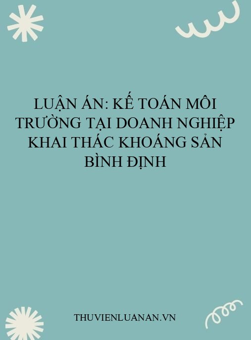 Luận án: Kế toán môi trường tại doanh nghiệp khai thác khoáng sản Bình Định