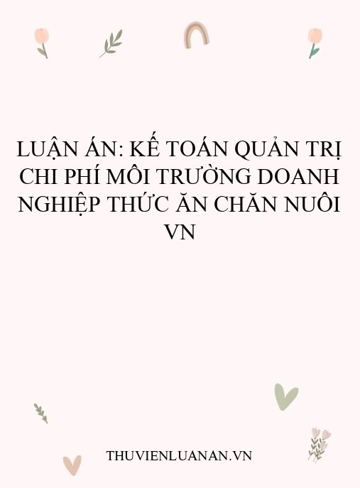 Luận án: Kế toán quản trị chi phí môi trường doanh nghiệp thức ăn chăn nuôi VN