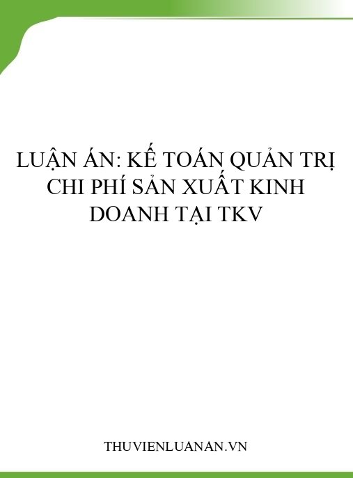 Luận án: Kế toán quản trị chi phí sản xuất kinh doanh tại TKV