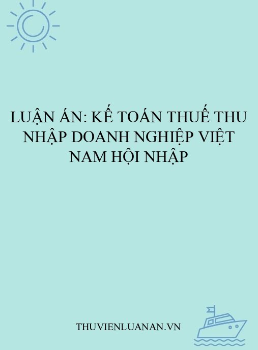 Luận án: Kế toán thuế thu nhập doanh nghiệp Việt Nam hội nhập