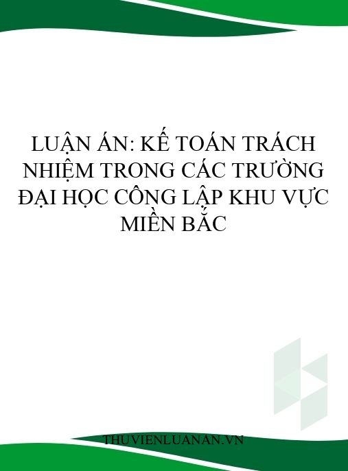 Luận án: Kế toán trách nhiệm trong các trường đại học công lập khu vực miền Bắc