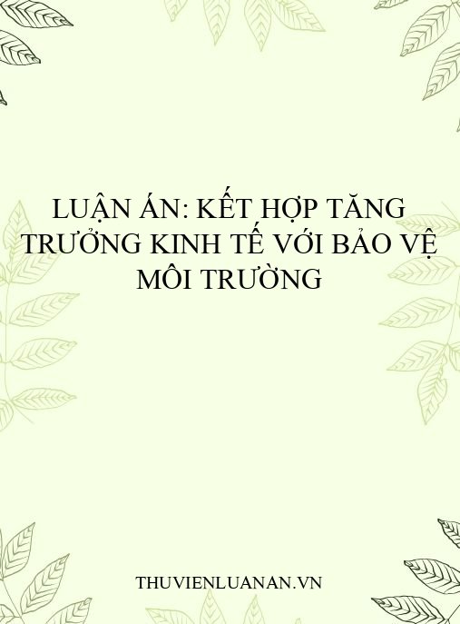 Luận án: Kết hợp tăng trưởng kinh tế với bảo vệ môi trường