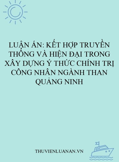Luận án: Kết hợp truyền thống và hiện đại trong xây dựng ý thức chính trị công nhân ngành Than Quảng Ninh