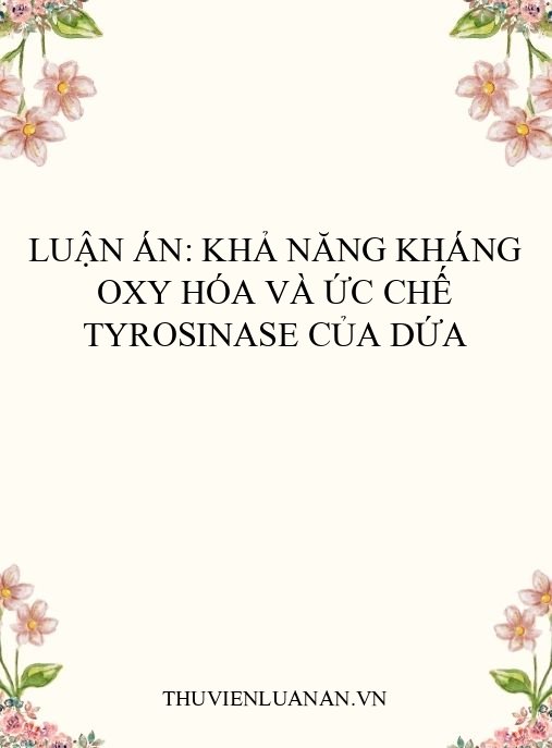 Luận án: Khả năng kháng oxy hóa và ức chế tyrosinase của dứa