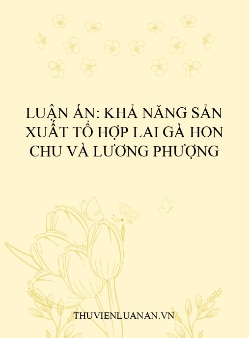 Luận án: Khả năng sản xuất tổ hợp lai gà Hon Chu và Lương Phượng