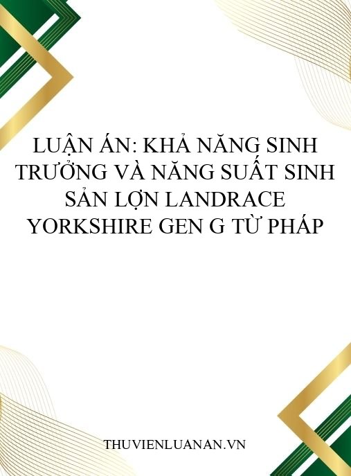 Luận án: Khả năng sinh trưởng và năng suất sinh sản lợn Landrace Yorkshire gen G từ Pháp