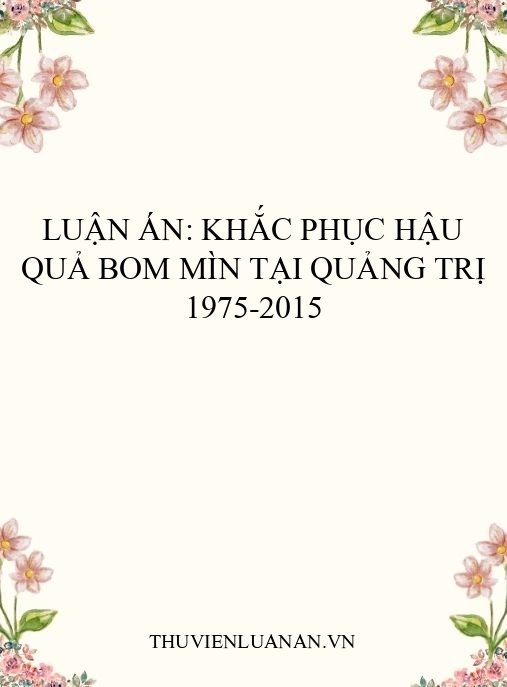 Luận án: Khắc phục hậu quả bom mìn tại Quảng Trị 1975-2015