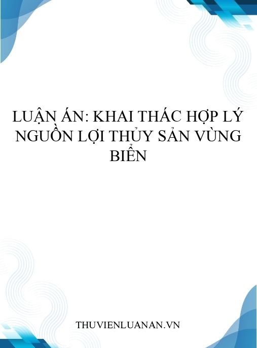 Luận án: Khai thác hợp lý nguồn lợi thủy sản vùng biển