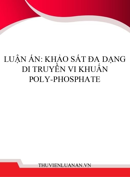 Luận án: Khảo sát đa dạng di truyền vi khuẩn poly-phosphate