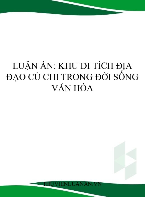 Luận án: Khu di tích Địa đạo Củ Chi trong đời sống văn hóa