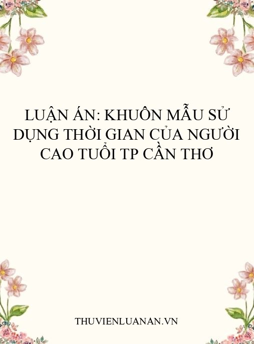 Luận án: Khuôn mẫu sử dụng thời gian của người cao tuổi TP Cần Thơ