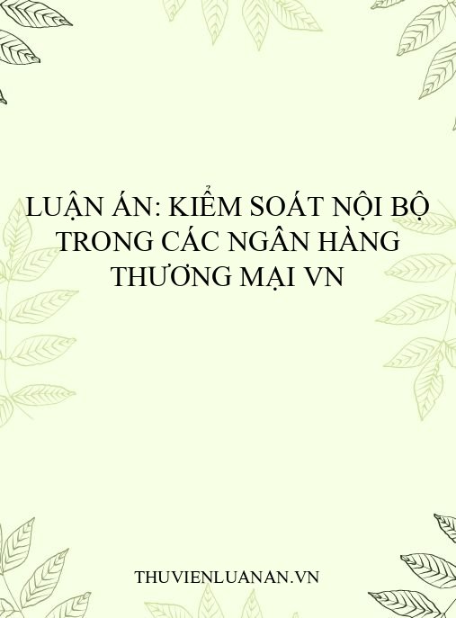 Luận án: Kiểm soát nội bộ trong các ngân hàng thương mại VN