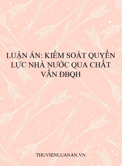 Luận án: Kiểm soát quyền lực nhà nước qua chất vấn ĐBQH