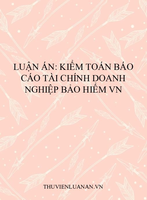 Luận án: Kiểm toán báo cáo tài chính doanh nghiệp bảo hiểm VN