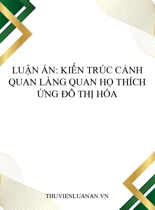 Luận án: Kiến trúc cảnh quan làng Quan họ thích ứng đô thị hóa
