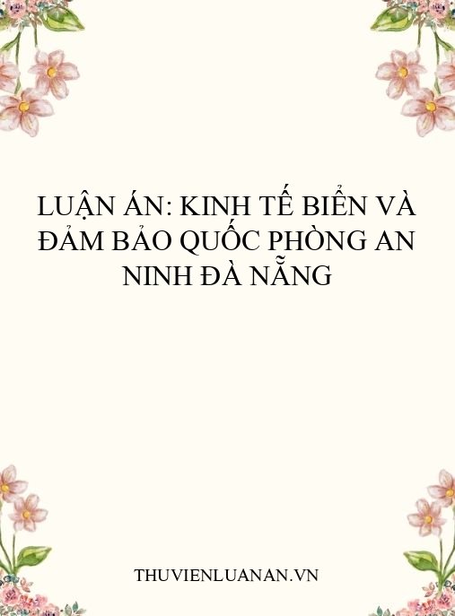 Luận án: Kinh tế biển và đảm bảo quốc phòng an ninh Đà Nẵng