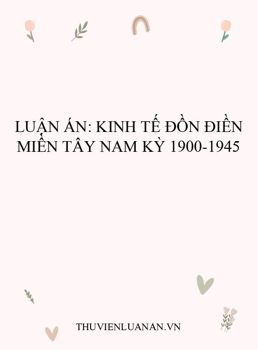 Luận án: Kinh tế đồn điền miền Tây Nam Kỳ 1900-1945