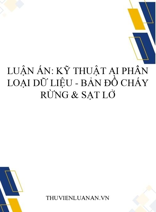Luận án: Kỹ thuật AI phân loại dữ liệu – Bản đồ cháy rừng & sạt lở