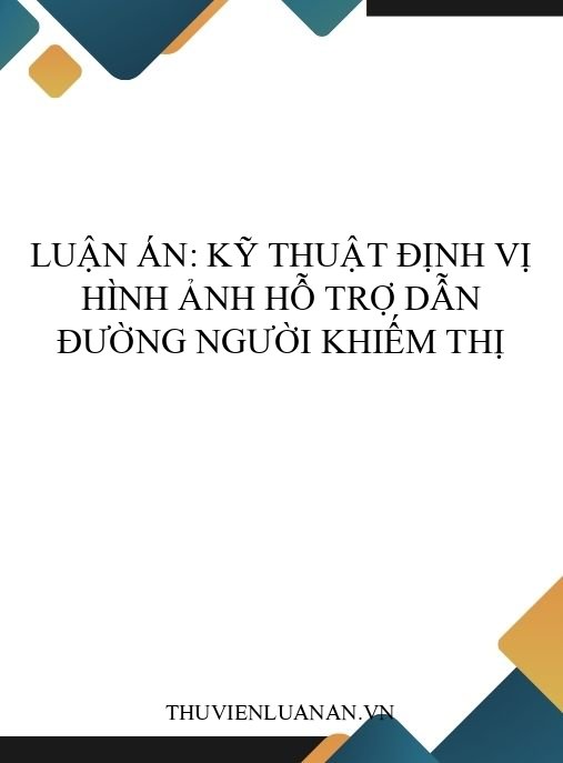 Luận án: Kỹ thuật định vị hình ảnh hỗ trợ dẫn đường người khiếm thị