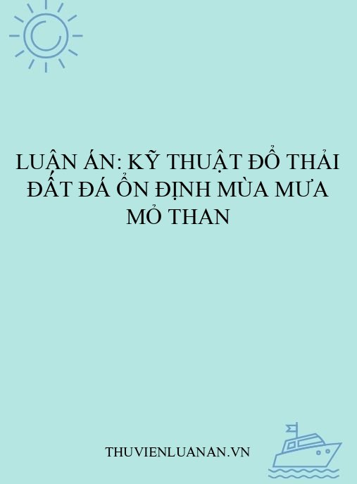 Luận án: Kỹ thuật đổ thải đất đá ổn định mùa mưa mỏ than