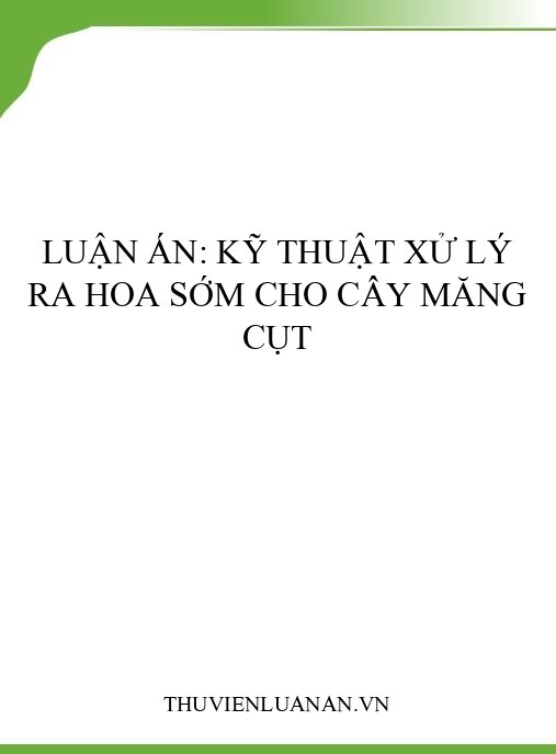 Luận án: Kỹ thuật xử lý ra hoa sớm cho cây măng cụt