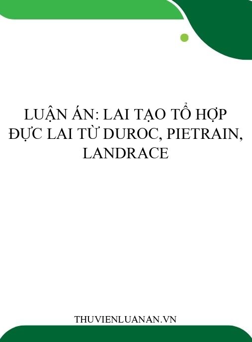 Luận án: Lai tạo tổ hợp đực lai từ Duroc, Pietrain, Landrace