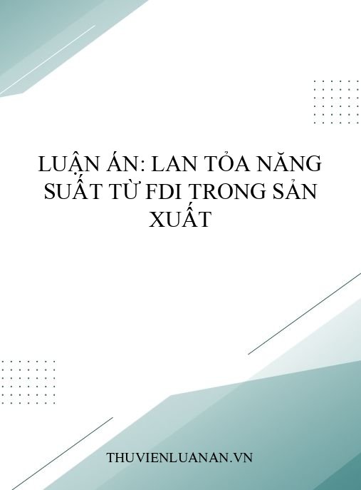 Luận án: Lan tỏa năng suất từ FDI trong sản xuất
