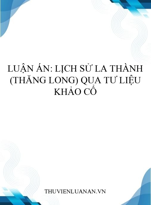 Luận án: Lịch sử La thành (Thăng Long) qua tư liệu khảo cổ