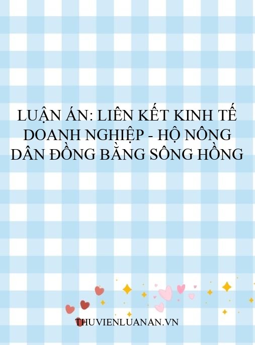 Luận án: Liên kết kinh tế doanh nghiệp – hộ nông dân đồng bằng sông Hồng
