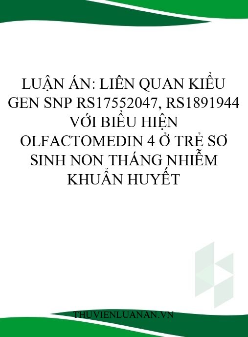 Luận án: Liên quan kiểu gen SNP rs17552047, rs1891944 với biểu hiện olfactomedin 4 ở trẻ sơ sinh non tháng nhiễm khuẩn huyết