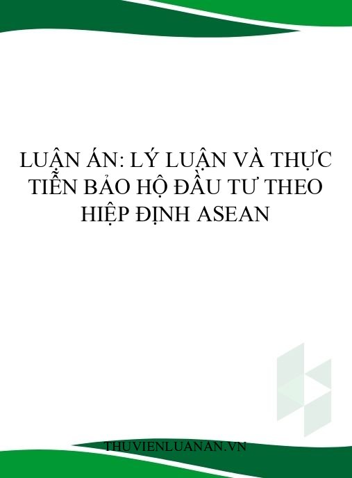 Luận án: Lý luận và thực tiễn bảo hộ đầu tư theo hiệp định ASEAN