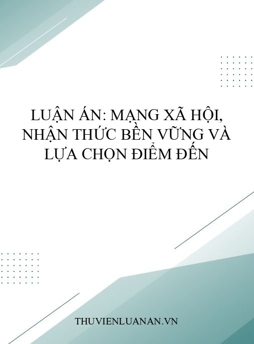 Luận án: Mạng xã hội, nhận thức bền vững và lựa chọn điểm đến