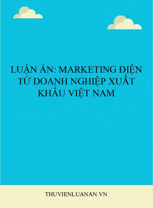 Luận án: Marketing Điện tử Doanh nghiệp Xuất khẩu Việt Nam