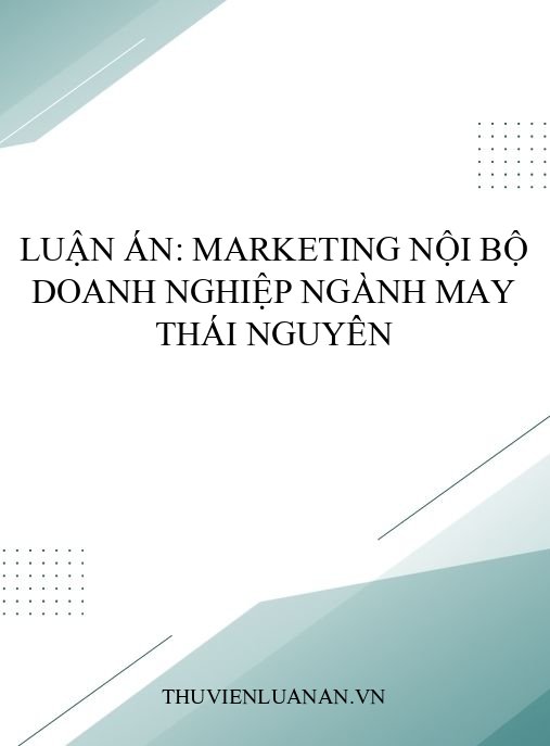 Luận án: Marketing nội bộ doanh nghiệp ngành may Thái Nguyên