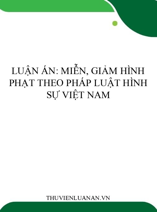 Luận án: Miễn, giảm hình phạt theo pháp luật hình sự Việt Nam