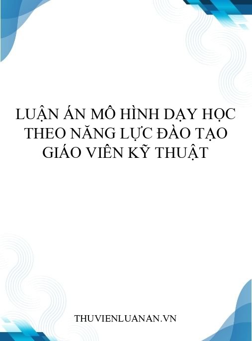 Luận án mô hình dạy học theo năng lực đào tạo giáo viên kỹ thuật