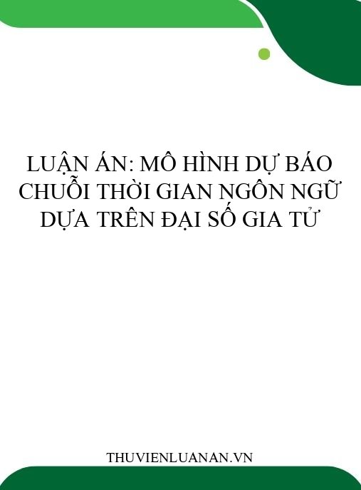 Luận án: Mô hình dự báo chuỗi thời gian ngôn ngữ dựa trên đại số gia tử