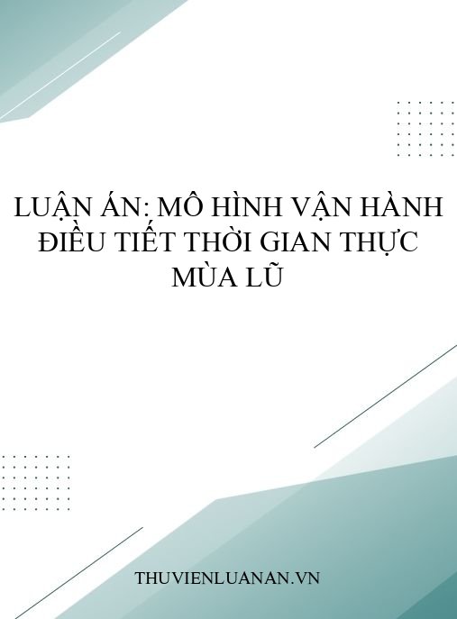 Luận án: Mô hình vận hành điều tiết thời gian thực mùa lũ