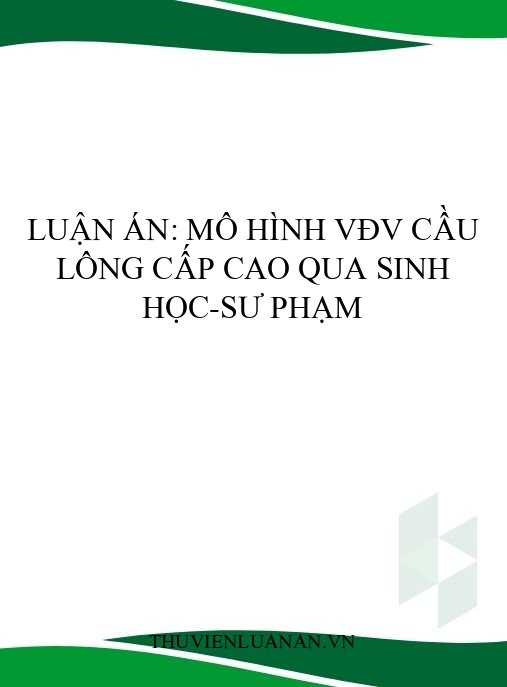 Luận án: Mô hình VĐV cầu lông cấp cao qua sinh học-sư phạm