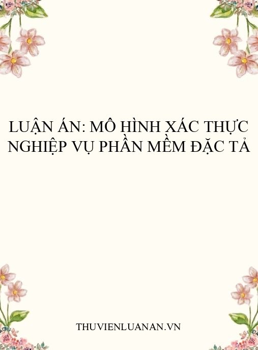 Luận Án: Mô Hình Xác Thực Nghiệp Vụ Phần Mềm Đặc Tả